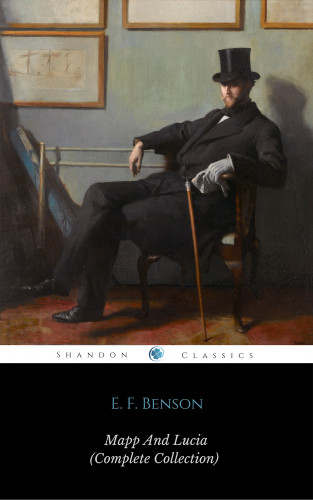 E. F. Benson, ShandonPress: Mapp And Lucia (Complete Collection) (ShandonPress)