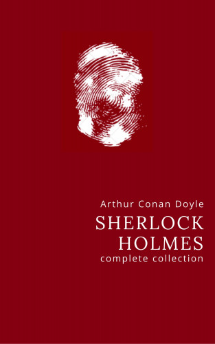 Arthur Conan Doyle: Arthur Conan Doyle: The Complete Sherlock Holmes