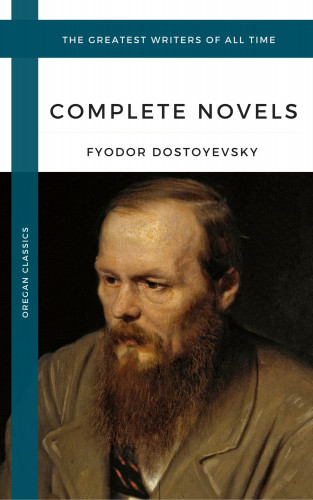 Fyodor Dostoyevsky, Oregan Classics: Dostoyevsky, Fyodor: The Complete Novels (Oregan Classics) (The Greatest Writers of All Time)