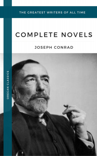 Joseph Conrad, Oregan Classics: Conrad, Joseph: The Complete Novels (Oregan Classics) (The Greatest Writers of All Time)