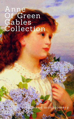 Lucy Maud Montgomery: Anne of Green Gables Collection: