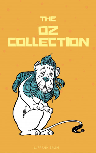 L. Frank Baum: The Complete Wizard of Oz Collection (With Active Table of Contents)