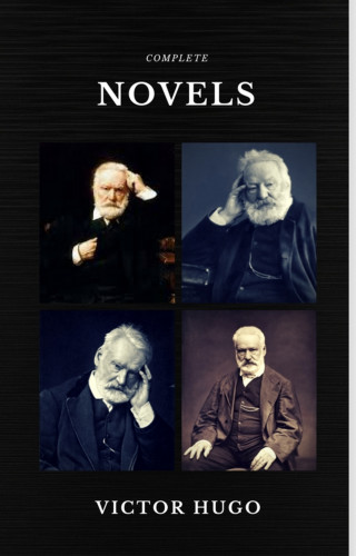 Victor Hugo: Victor Hugo: The Complete Novels (Quattro Classics) (The Greatest Writers of All Time)