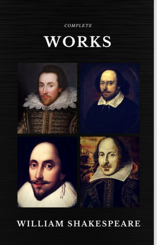 William Shakespeare: The Complete Works of William Shakespeare (37 plays, 160 sonnets and 5 Poetry Books With Active Table of Contents) (Quattro Classics)