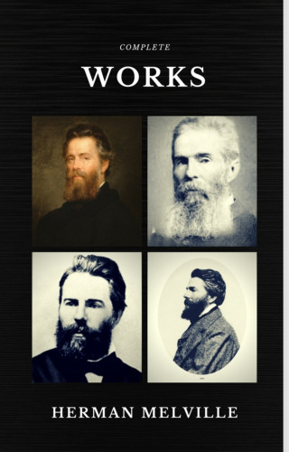Herman Melville: Herman Melville: The Complete works (Quattro Classics) (The Greatest Writers of All Time)