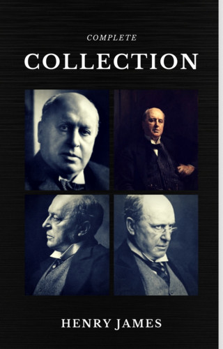 Henry James: Henry James: The Complete Collection (Quattro Classics) (The Greatest Writers of All Time)