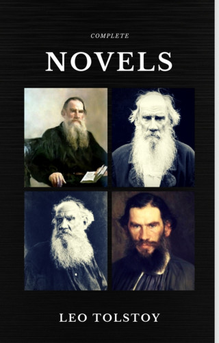 Leo Tolstoy: Leo Tolstoy: The Complete Novels and Novellas (Quattro Classics) (The Greatest Writers of All Time)