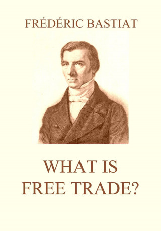 Frédéric Bastiat: What is Free Trade?