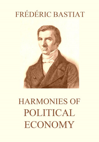Frédéric Bastiat: Harmonies of Political Economy