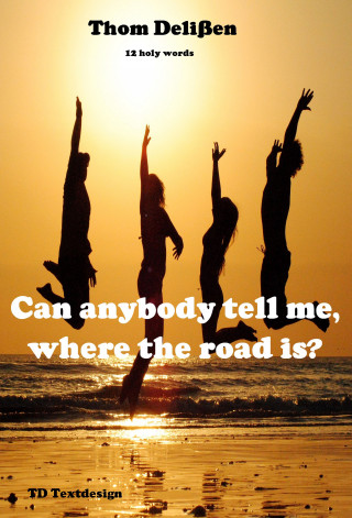 Thom Delißen: Can Anybody Tell Me Where the Road Is?
