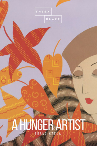 Franz Kafka, Sheba Blake: A Hunger Artist
