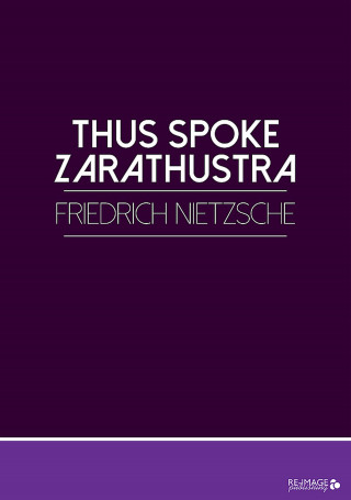 Friedrich Nietzsche: Thus Spoke Zarathustra