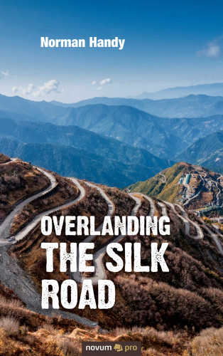Norman Handy: Overlanding the Silk Road
