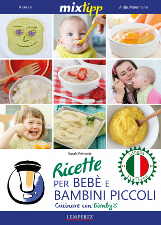 Sarah Petrovic: MIXtipp: Ricette per Bebé e Bambini Piccoli (italiano)