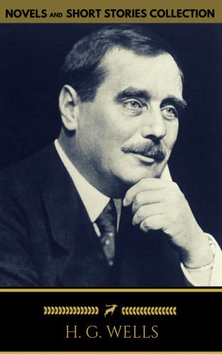 H. G. Wells: H. G. Wells: Classics Novels and Short Stories (Golden Deer Classics) [Included 11 novels & 09 short stories]