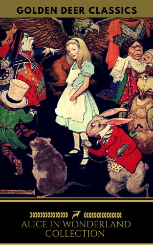 Lewis Carroll, Golden Deer Classics: Alice in Wonderland Collection - All Four Books (Golden Deer Classics)