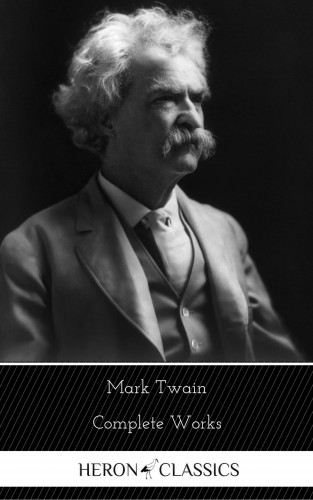 Mark Twain, Heron Classics: Mark Twain: The Complete Works (Heron Classics)