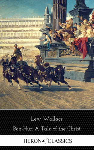 Lew Wallace, Heron Classics: Ben-Hur: A Tale of the Christ (Heron Classics)