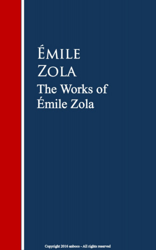Émile Zola: The Works of Émile Zola