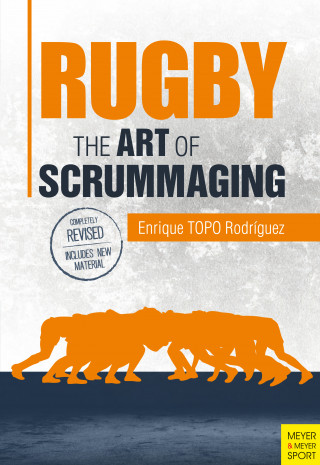 Enrique TOPO Rodriguez: Rugby: The Art of Scrummaging