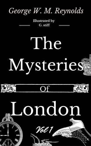 George W. M. Reynolds: The Mysteries of London Vol 1 of 4