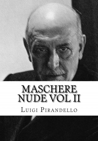 Luigi Pirandell: Maschere Nude Vol 2
