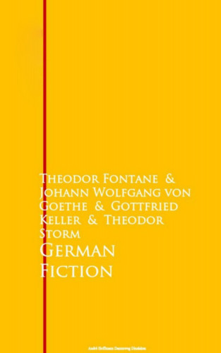 Johann Wolfgang von Goethe, Theodor Fontane, Gottfried Keller, Theodor Storm: German Fiction