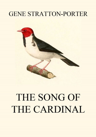 Gene Stratton-Porter: The Song of the Cardinal