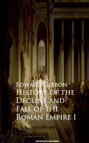 Edward Gibbon: History of the Decline and Fall of the Roman Empire I