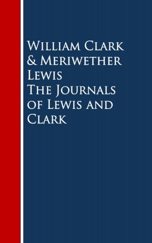 William Clark, Meriwether Lewis: The Journals of Lewis and Clark