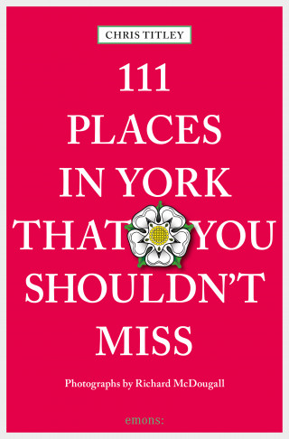 Chris Titley: 111 Places in York that you shouldn't miss