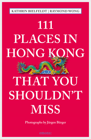 Kathrin Bielfeldt, Raymond Wong: 111 Places in Hong Kong that you shouldn't miss