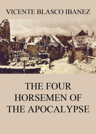 Vicente Blasco Ibanez: The Four Horsemen Of The Apocalypse