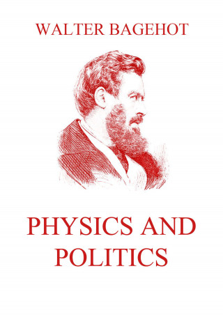 Walter Bagehot: Physics and Politics