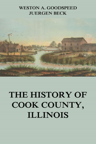 Weston A. Goodspeed: The History of Cook County, Illinois