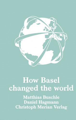 Matthias Buschle, Daniel Hagmann: How Basel changed the world