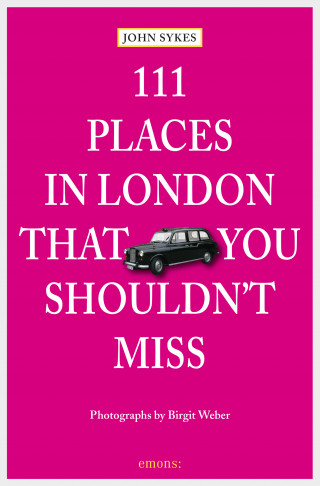 John Sykes: 111 Places in London, that you shouldn't miss