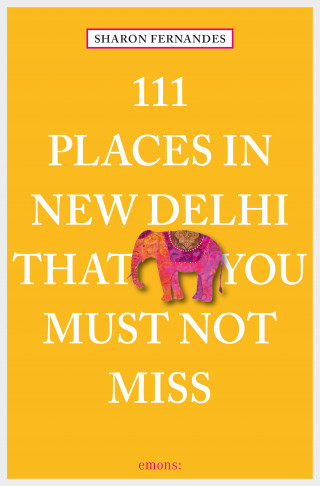 Sharon Fernandes: 111 Places in New Delhi that you must not miss