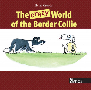 Heinz Grundel: The crazy World of the Border Collie