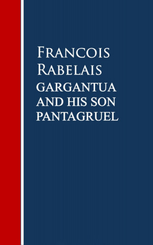 Francois Rabelais: Gargantua and His Son Pantagruel