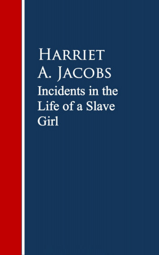 Harriet A. Jacobs, Linda Brent: Incidents in the Life of a Slave Girl.