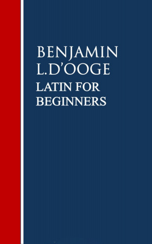 Benjamin L. D'ooge: Latin for Beginners