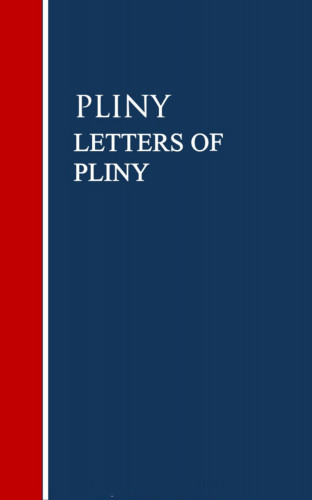 Gaius Plinius Caecilius Secundus Pliny: LETTERS OF PLINY