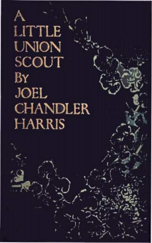Joel Chandler Harris: A Little Union Scout