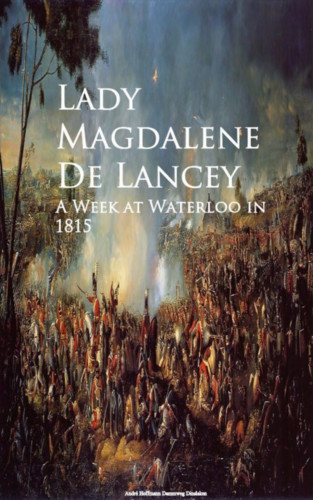Lady Magdalene De Lancey: A Week at Waterloo in 1815