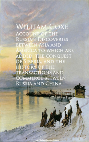 William Coxe: Account of the Russian Discoveries between Asia commerce between Russia and China