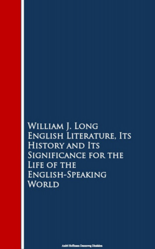 William J. Long: English Literature, Its History and Its Signi the English-Speaking World