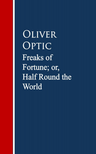 Oliver Optic: Freaks of Fortune; or, Half Round the World