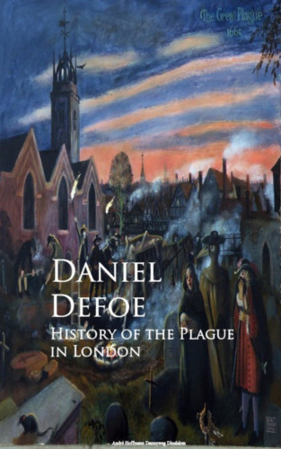 Daniel Defoe: History of the Plague in London
