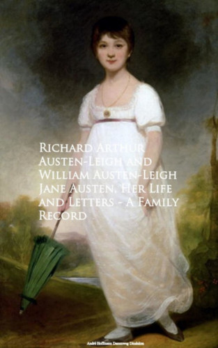 Arthur Austen-Leigh, William Austen-Leigh: Jane Austen, Her Life and Letters - A Family Record